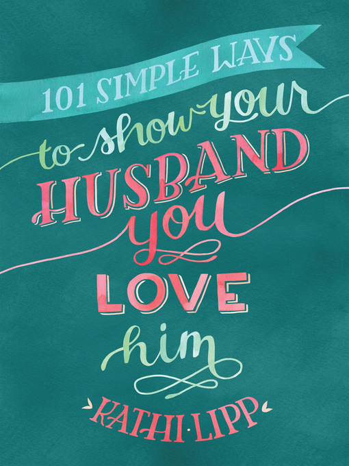 Title details for 101 Simple Ways to Show Your Husband You Love Him by Kathi Lipp - Available